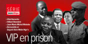 Série : Kamerhe, Diendéré, Mebe Ngo’o, Mokoko... Enquête sur les VIP en prison