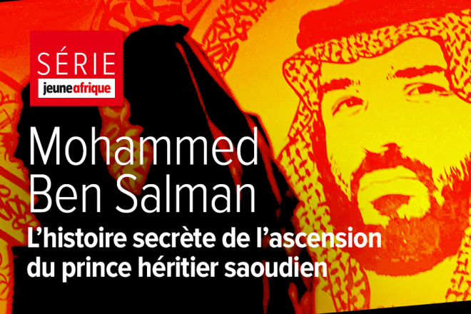 [Série] Arabie saoudite : l'histoire secrète de l'ascension de Mohammed Ben Salman